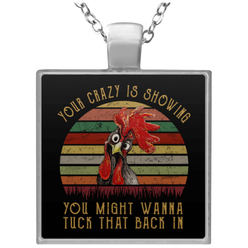 Chicken Your Crazy Is Showing You Might Wanna Tuck